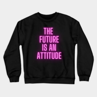 The Future Is An Attitude! (Hot Pink) Crewneck Sweatshirt